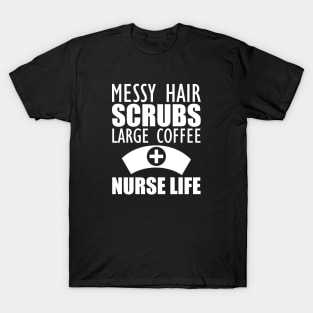 Nurse - Messy hair Scrubs Large Coffee Nurse Life T-Shirt